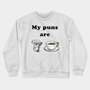 My puns are Koala + Tee Crewneck Sweatshirt
